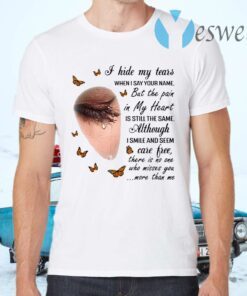 I Hide My Tears When I Say Your Name But The Pain In My Heart Is Still The Same Butterfly T-Shirts
