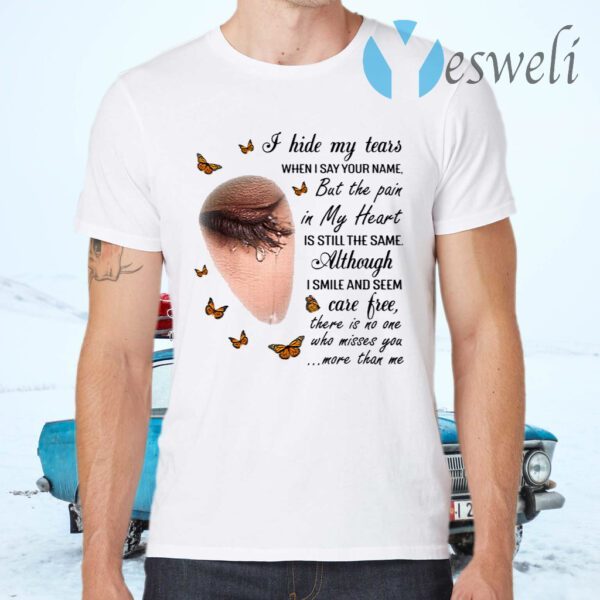 I Hide My Tears When I Say Your Name But The Pain In My Heart Is Still The Same Butterfly T-Shirts