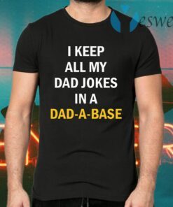 I Keep All My Dad Jokes In A Dad A Base T-Shirts