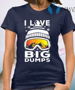 I Love Big Dumps Snowborading Goggles T-Shirt