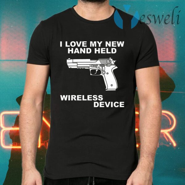 I Love My New Hand Held Wireless Device T-Shirts