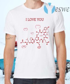 I Love You Oxytocin Hormone T-Shirts