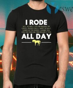 I Rode My Horse All Day T-Shirts