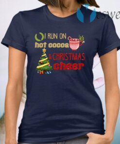 I Run on Hot Cocoa and Christmas Cheer T-Shirt