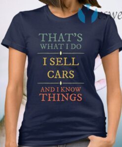 I Sell Cars I Know Things T-Shirt