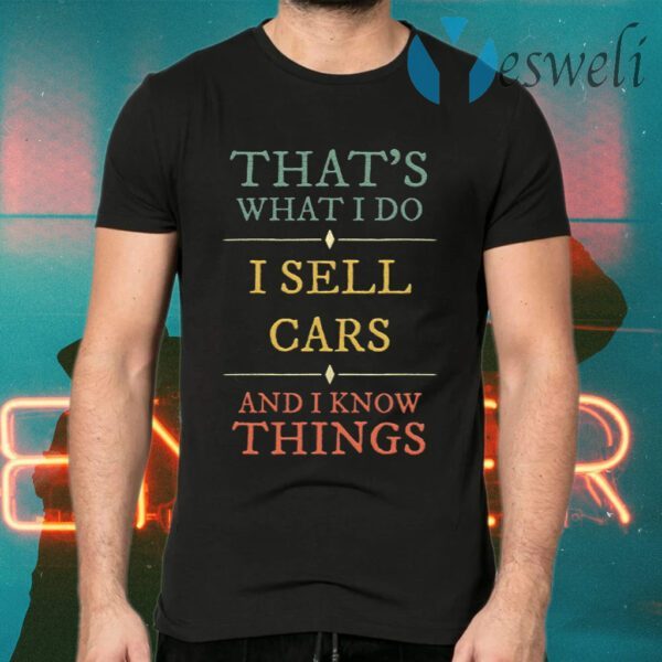 I Sell Cars I Know Things T-Shirts