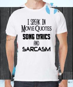 I Speak In Movie Quotes Song Lyrics And Sarcasm T-Shirts