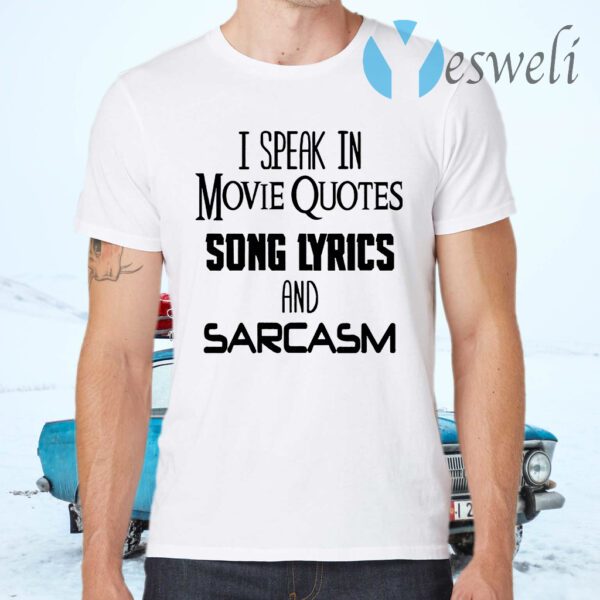 I Speak In Movie Quotes Song Lyrics And Sarcasm T-Shirts