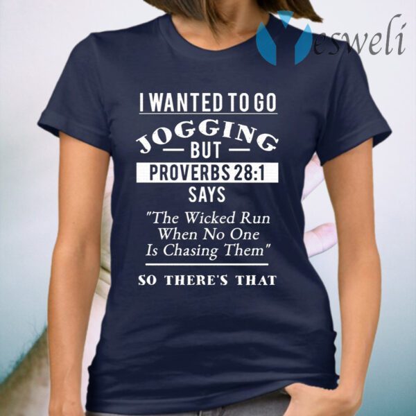 I Wanted To Go Jogging But Proverbs 28 1 T-Shirt