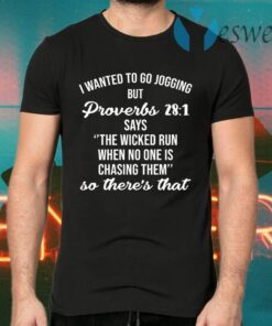 I Wanted To Go Jogging But Proverbs 28 1 T-Shirts