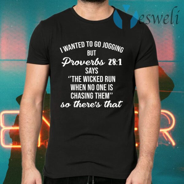 I Wanted To Go Jogging But Proverbs 28 1 T-Shirts