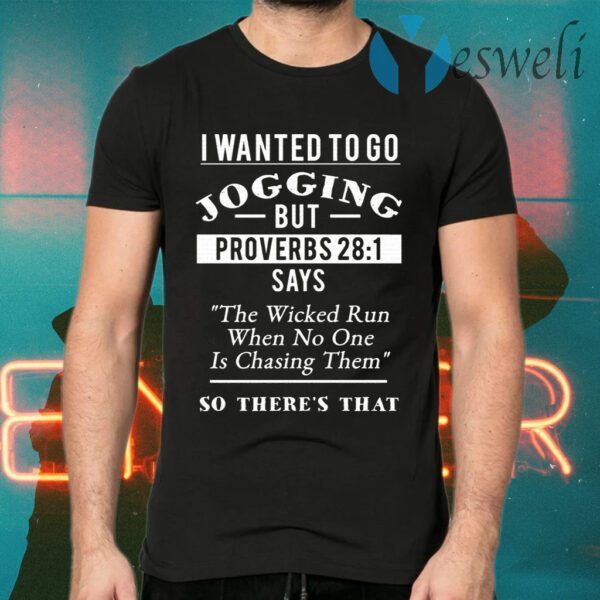 I Wanted To Go Jogging But Proverbs 28 1 T-Shirts