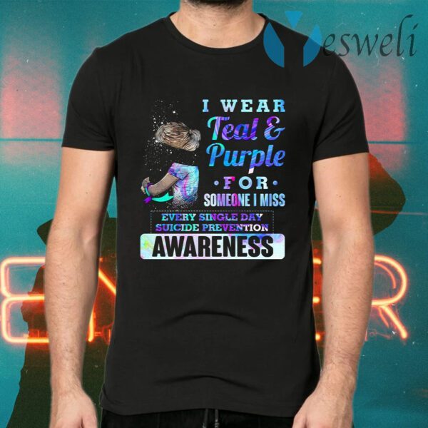 I Wear Teal And Purple For Someone I Miss Every Single Day Suicide Prevention Awareness T-Shirts