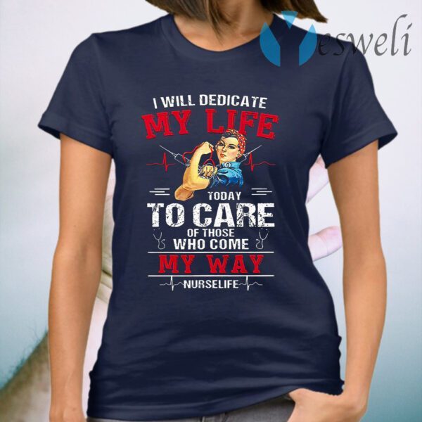 I Will Dedicate My Life Today I Care Of Those Who Come My Way T-Shirt