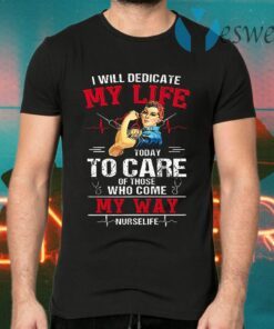 I Will Dedicate My Life Today I Care Of Those Who Come My Way T-Shirts