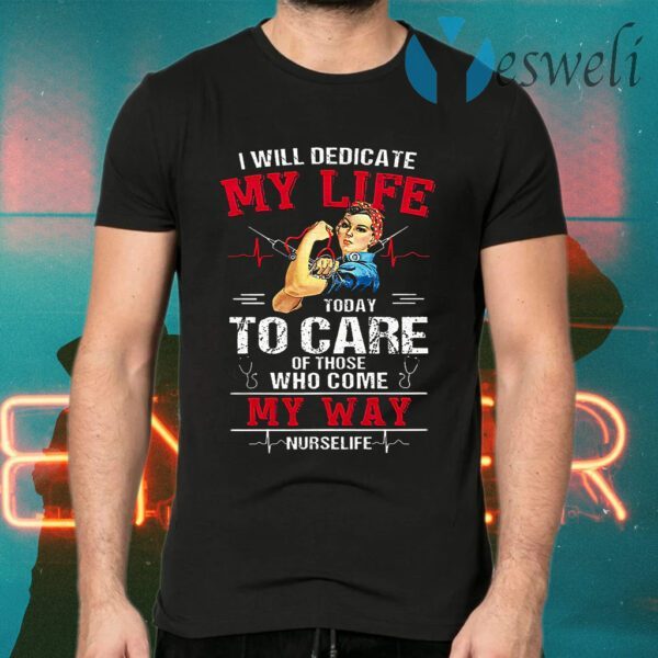 I Will Dedicate My Life Today I Care Of Those Who Come My Way T-Shirts