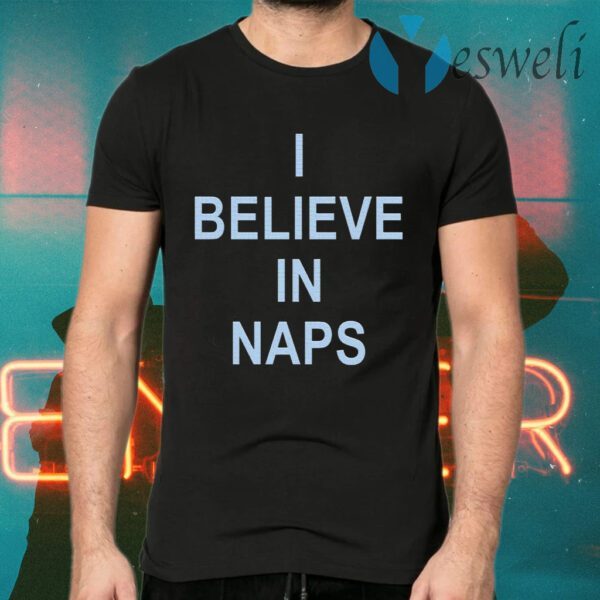 I believe in naps T-Shirts