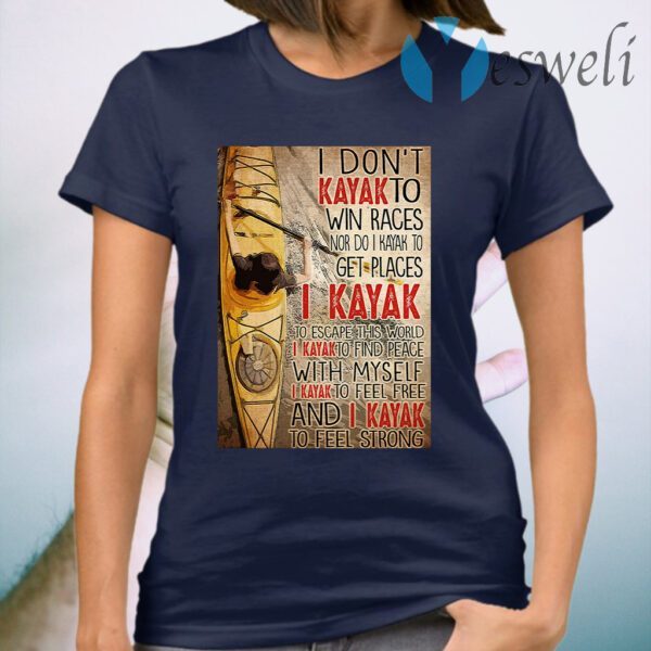 I don't kayak to win races nor do I kayak to get places T-Shirt