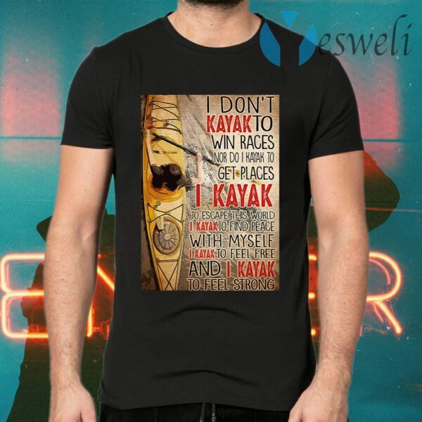 I don't kayak to win races nor do I kayak to get places T-Shirts