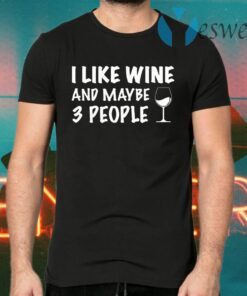 I like wine and maybe 3 people T-Shirts