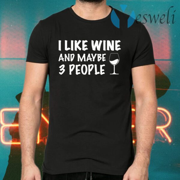 I like wine and maybe 3 people T-Shirts