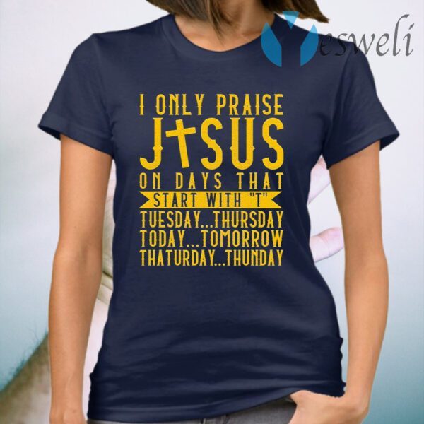 I only praise Jesus on days that start with T-Shirt