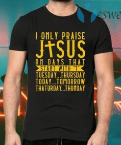 I only praise Jesus on days that start with T-Shirts