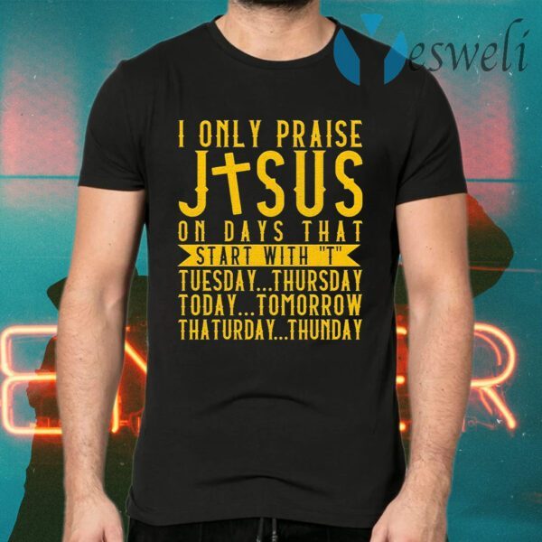 I only praise Jesus on days that start with T-Shirts