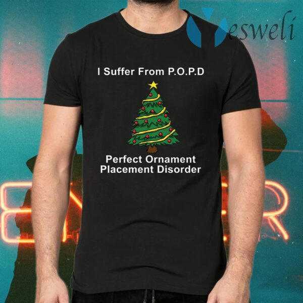 I suffer from POPD perfect ornament placement disorder Christmas T-Shirts