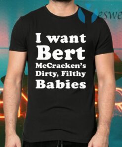 I want Bert McCracken’s Dirty Filthy Babies T-Shirts