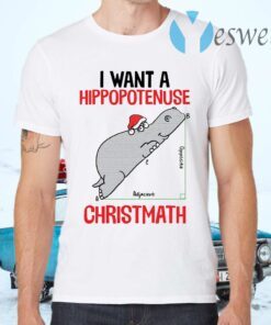 I want a Hippopotenuse Christmath Christmas T-Shirts