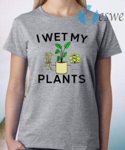 I wet my plants T-Shirt