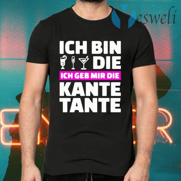 Ich Bin Die Ich Geb Mir Die Kante Tante T-Shirts