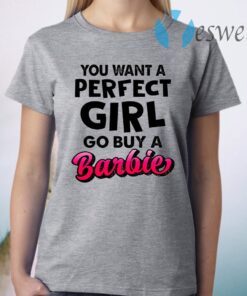 If You Want A Perfect Girl Go Buy Barbie T-Shirt