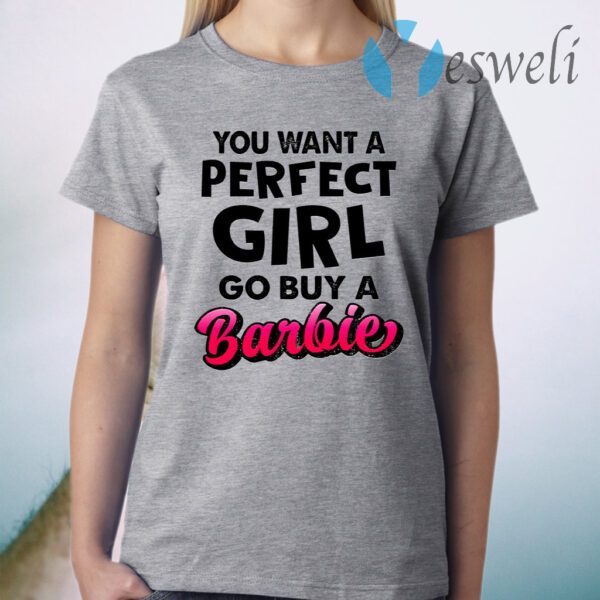 If You Want A Perfect Girl Go Buy Barbie T-Shirt