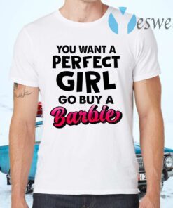 If You Want A Perfect Girl Go Buy Barbie T-Shirts