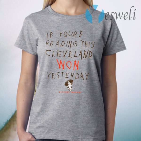 If You’re Reading This Cleveland Won Yesterday T-Shirt