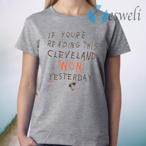 If You’re Reading This Cleveland Won Yesterday T-Shirt