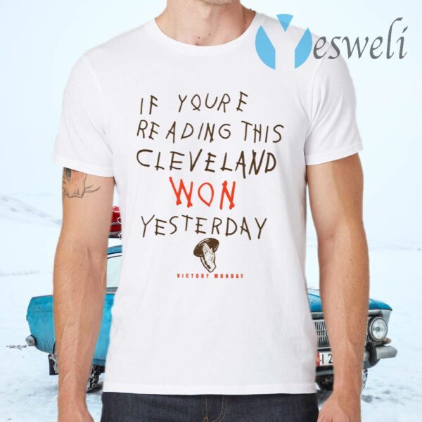 If You’re Reading This Cleveland Won Yesterday T-Shirts