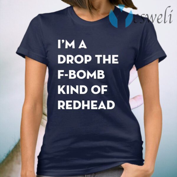 I’m A Drop The F-Bomb Kind Of Redhead T-Shirt
