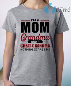 I'm A Mom Grandma And A Great-grandma Nothing Scares Me T-Shirt