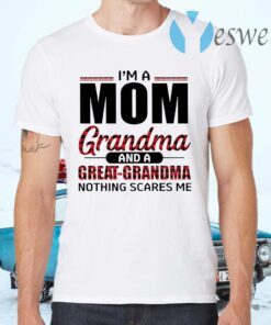 I'm A Mom Grandma And A Great-grandma Nothing Scares Me T-Shirts