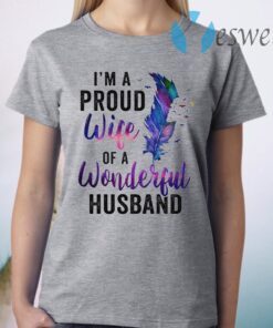 I'm A Proud Wife Of A Wonderful Husband T-Shirt