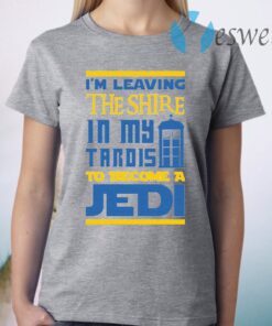 Im Leaving The Shire In My Tardis To Become A Jedi T-Shirt