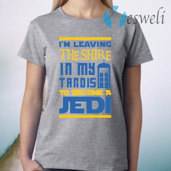 Im Leaving The Shire In My Tardis To Become A Jedi T-Shirt