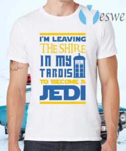 Im Leaving The Shire In My Tardis To Become A Jedi T-Shirts