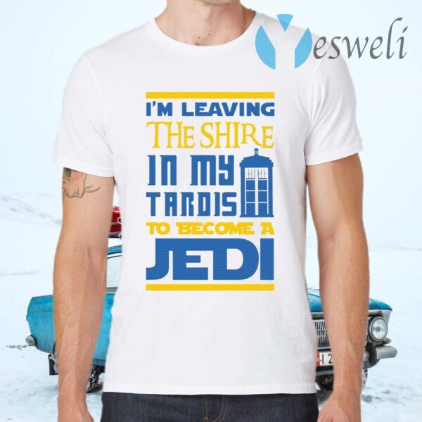 Im Leaving The Shire In My Tardis To Become A Jedi T-Shirts