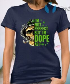 I’m Not Perfect but I’m Dope as Fck Skull T-Shirt