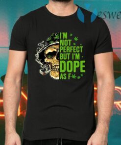 I’m Not Perfect but I’m Dope as Fck Skull T-Shirts