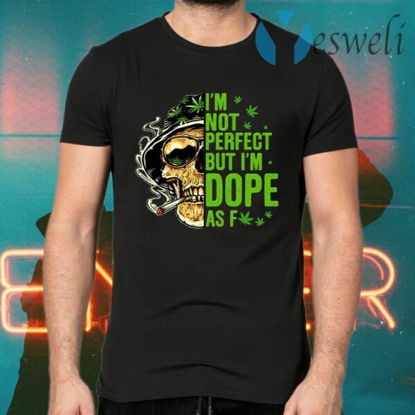 I’m Not Perfect but I’m Dope as Fck Skull T-Shirts